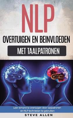 Book cover for Nlp - Overtuigen En Beinvloeden Door Nlp Taalpatronen En Technieken Te Gebruiken