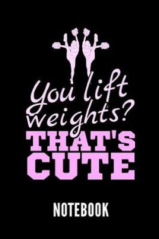 Cover of You Lift Weights? That's Cute Notebook