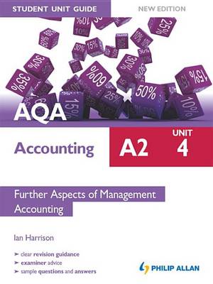 Book cover for AQA Accounting A2 Student Unit Guide: Unit 4 New Edition              Further Aspects of Management Accounting