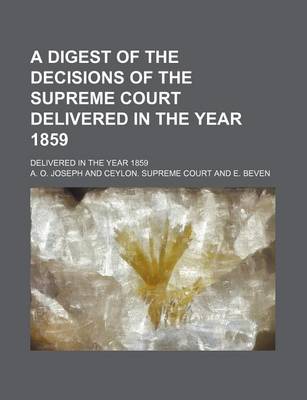 Book cover for A Digest of the Decisions of the Supreme Court Delivered in the Year 1859; Delivered in the Year 1859