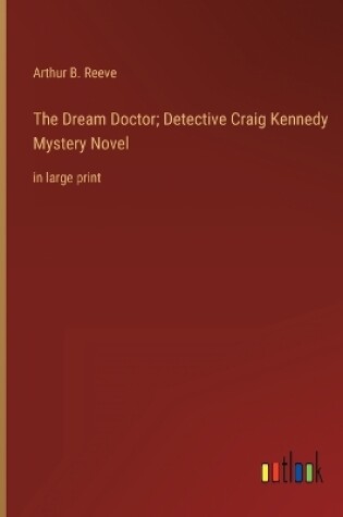 Cover of The Dream Doctor; Detective Craig Kennedy Mystery Novel