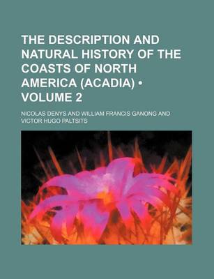 Book cover for The Description and Natural History of the Coasts of North America (Acadia) (Volume 2)