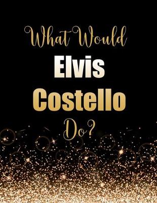 Book cover for What Would Elvis Costello Do?