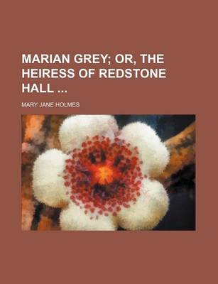 Book cover for Marian Grey; Or, the Heiress of Redstone Hall