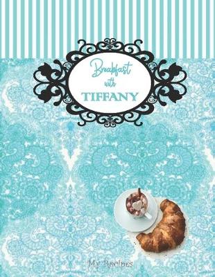 Book cover for BREAKFAST WITH TIFFANY - My Recipes