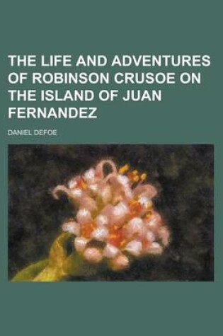 Cover of The Life and Adventures of Robinson Crusoe on the Island of Juan Fernandez