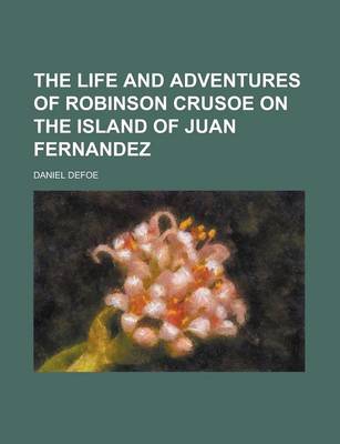 Book cover for The Life and Adventures of Robinson Crusoe on the Island of Juan Fernandez