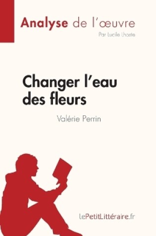 Cover of Changer l'eau des fleurs de Val�rie Perrin (Analyse de l'oeuvre)
