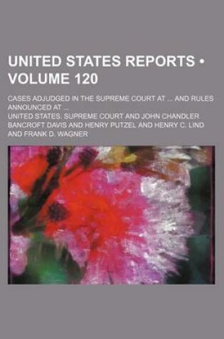 Cover of United States Reports (Volume 120); Cases Adjudged in the Supreme Court at and Rules Announced at