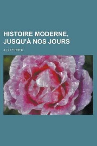 Cover of Histoire Moderne, Jusqu'a Nos Jours