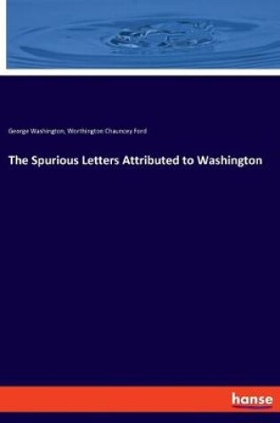 Cover of The Spurious Letters Attributed to Washington
