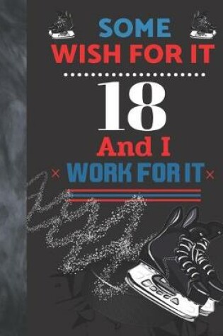 Cover of Some Wish For It 18 And I Work For It