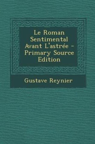 Cover of Le Roman Sentimental Avant L'Astree - Primary Source Edition