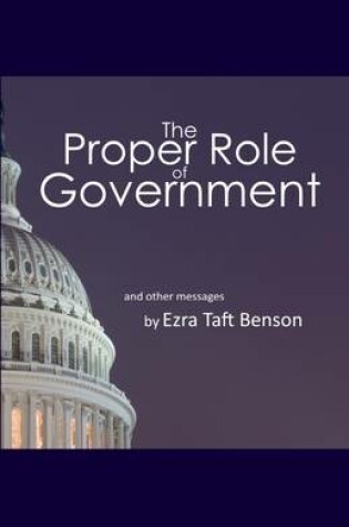 Cover of The Proper Role of Government: And Other Messages