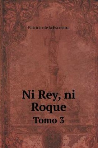 Cover of Ni Rey, ni Roque Tomo 3