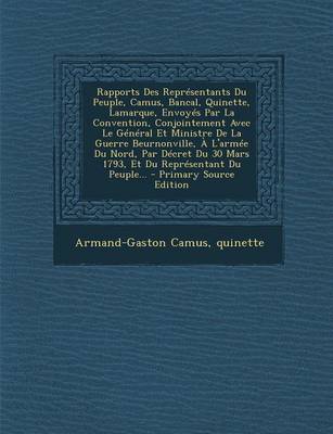 Book cover for Rapports Des Representants Du Peuple, Camus, Bancal, Quinette, Lamarque, Envoyes Par La Convention, Conjointement Avec Le General Et Ministre De La Guerre Beurnonville, A L'armee Du Nord, Par Decret Du 30 Mars 1793, Et Du Representant Du Peuple... - Primar