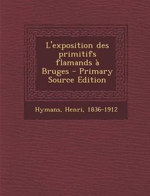 Book cover for L'Exposition Des Primitifs Flamands a Bruges - Primary Source Edition