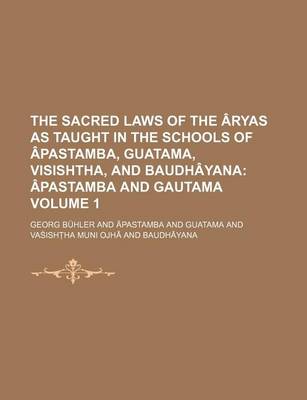 Book cover for The Sacred Laws of the Aryas as Taught in the Schools of Apastamba, Guatama, Visishtha, and Baudhayana; Apastamba and Gautama Volume 1