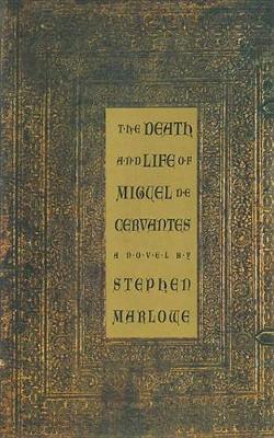 Book cover for The Death and Life of Miguel De Cervantes: A Novel