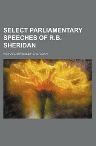 Cover of Select Parliamentary Speeches of R.B. Sheridan