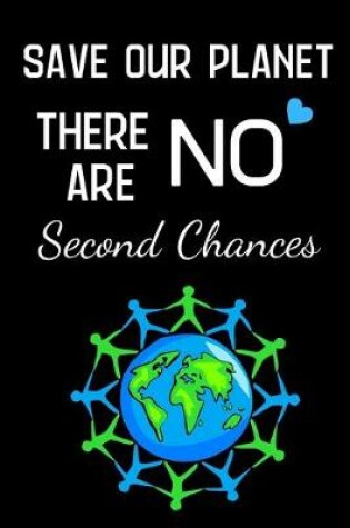 Cover of Save Our Planet There Are NO Second Chances