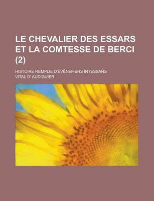 Book cover for Le Chevalier Des Essars Et La Comtesse de Berci; Histoire Remplie D'Evenemens Intessans (2 )