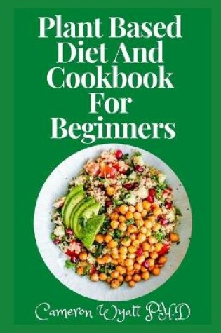 Cover of Plant Based Diet And Cookbook For Beginners