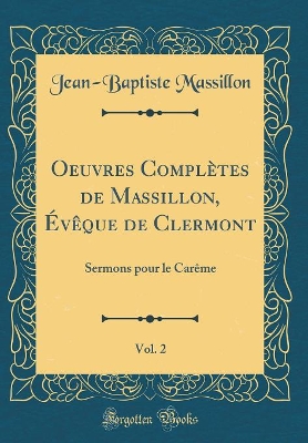 Book cover for Oeuvres Completes de Massillon, Eveque de Clermont, Vol. 2