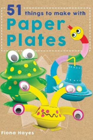 Cover of Crafty Makes: 51 Things to Make with Paper Plates