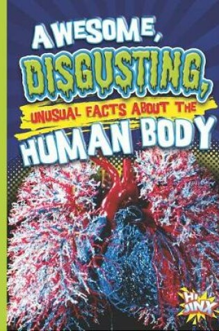 Cover of Awesome, Disgusting, Unusual Facts about the Human Body