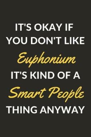 Cover of It's Okay If You Don't Like Euphonium It's Kind Of A Smart People Thing Anyway