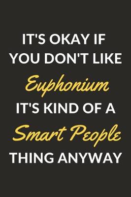 Book cover for It's Okay If You Don't Like Euphonium It's Kind Of A Smart People Thing Anyway