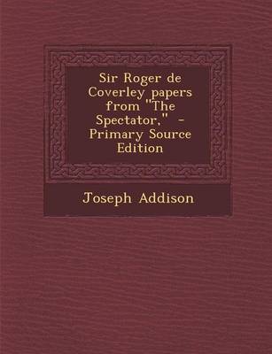 Book cover for Sir Roger de Coverley Papers from the Spectator, - Primary Source Edition