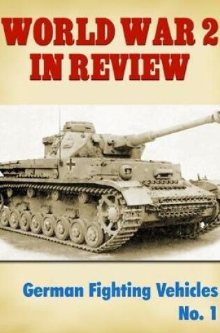 Cover of World War 2 In Review: German Fighting Vehicles No. 1