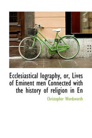 Cover of Ecclesiastical Iography, Or, Lives of Eminent Men Connected with the History of Religion in En