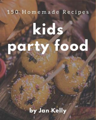 Book cover for 150 Homemade Kids Party Food Recipes