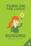 Book cover for Turn On The Logic Suguru 200 Easy Puzzles 9x9 (Volume 4)