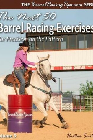 Cover of The Next 50 Barrel Racing Exercises for Precision on the Pattern