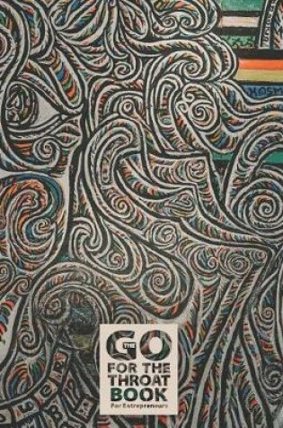 Cover of The Go for the Throat Book(tm) for Entrepreneurs - A Notebook, Journal, and Composition Book for Entrepreneurs - Pattern Series - 009
