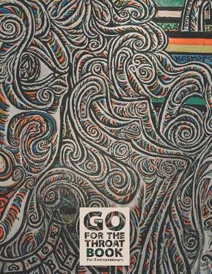 Cover of The Go for the Throat Book(tm) for Entrepreneurs - A Notebook, Journal, and Composition Book for Entrepreneurs - Pattern Series - 009