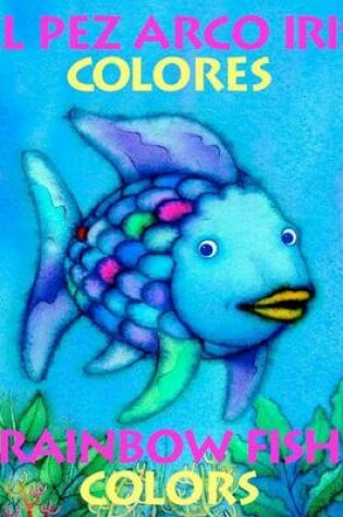Cover of El Pez Arco Iris Colores/Rainbow Fish Colors