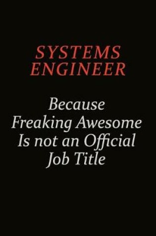 Cover of Systems Engineer Because Freaking Awesome Is Not An Official Job Title