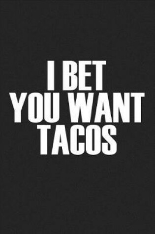 Cover of I Bet You Want Tacos