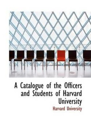 Cover of A Catalogue of the Officers and Students of Harvard University