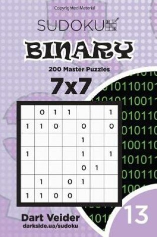 Cover of Sudoku Binary - 200 Master Puzzles 7x7 (Volume 13)