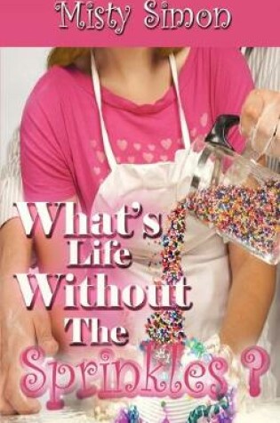 Cover of What's Life Without the Sprinkles?