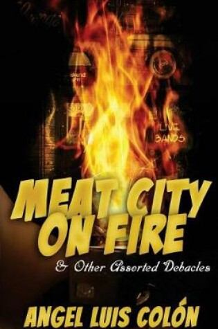 Cover of Meat City on Fire and Other Assorted Debacles
