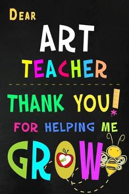 Book cover for Dear Art Teacher Thank You For Helping Me Grow