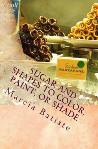 Cover of Sugar and Shapes to Color, Paint, or Shade