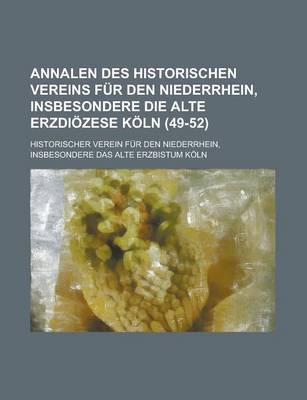 Book cover for Annalen Des Historischen Vereins Fur Den Niederrhein, Insbesondere Die Alte Erzdiozese Koln (49-52 )